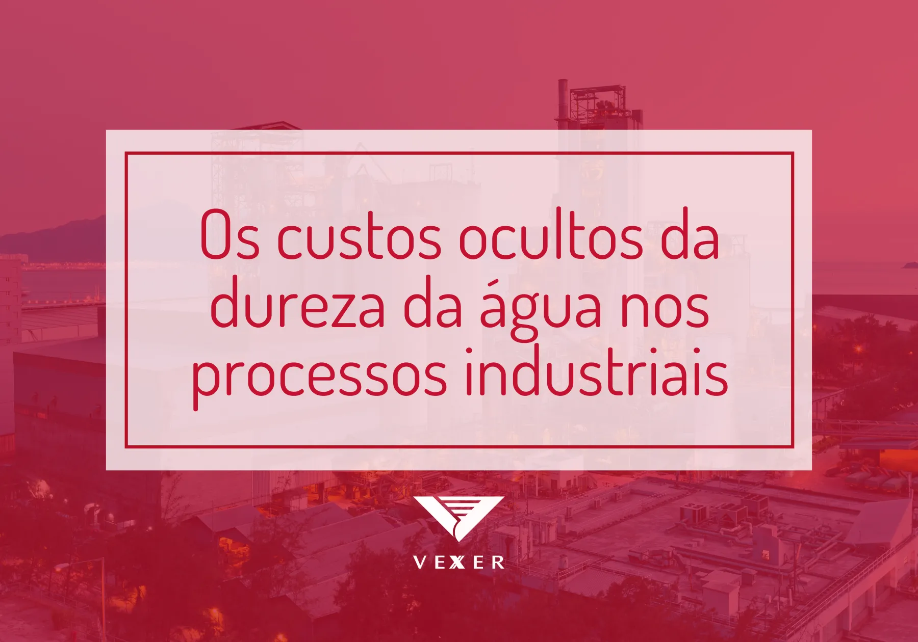 Os custos ocultos da dureza da água nos processos industriais
